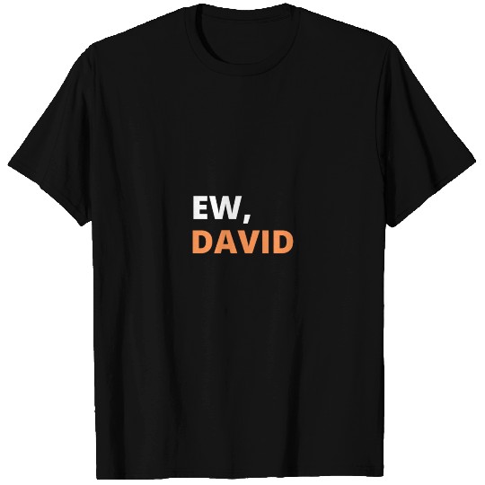 Ew, David T Shirts