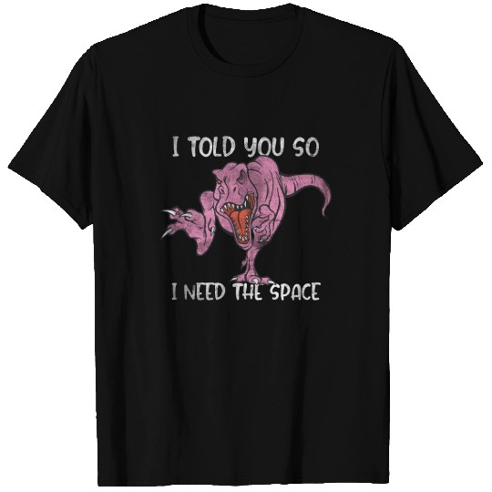 I need space. Mrs. T-Rex Statement T Shirts