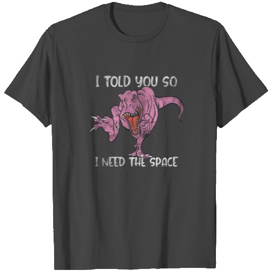 I need space. Mrs. T-Rex Statement T Shirts