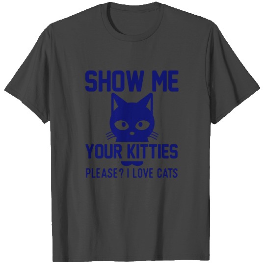Show me your kitties! T Shirts