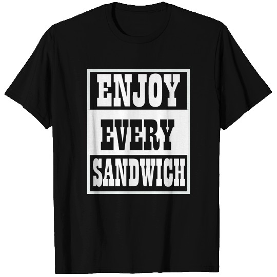 Enjoy Every Sandwich T Shirts
