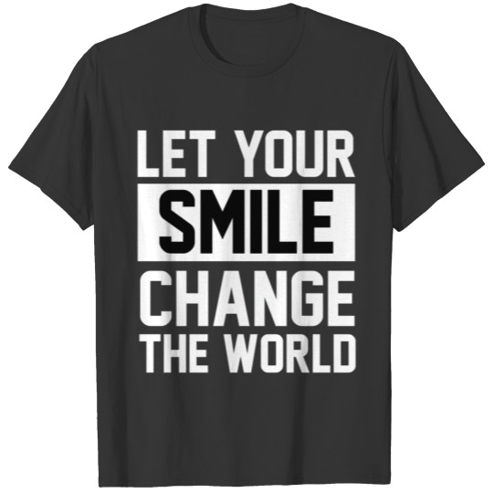Let Your Smile Change The World T-shirt