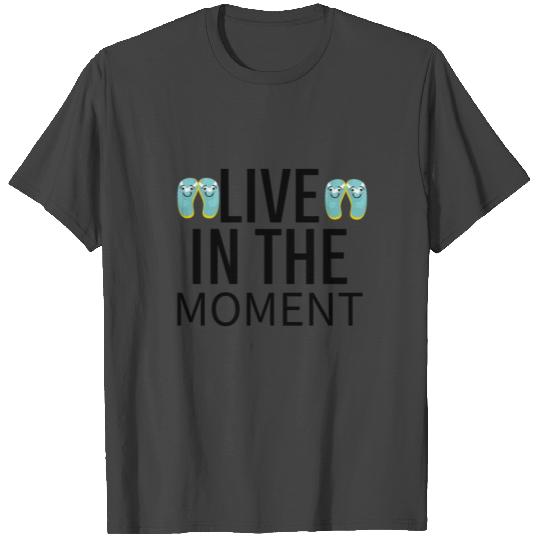 Live in the moment T Shirts