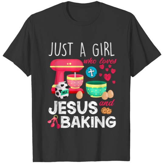 Just A Girl Who Loves Jesus And Baking Funny T Shirts