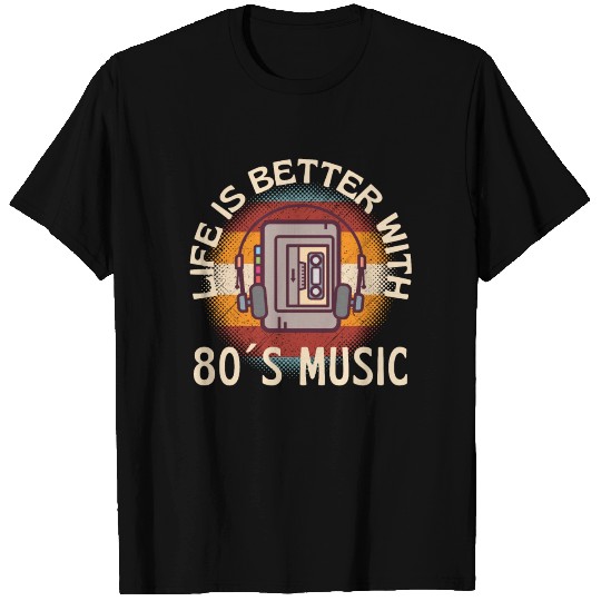 Life Is Better With 80s Music T Shirts