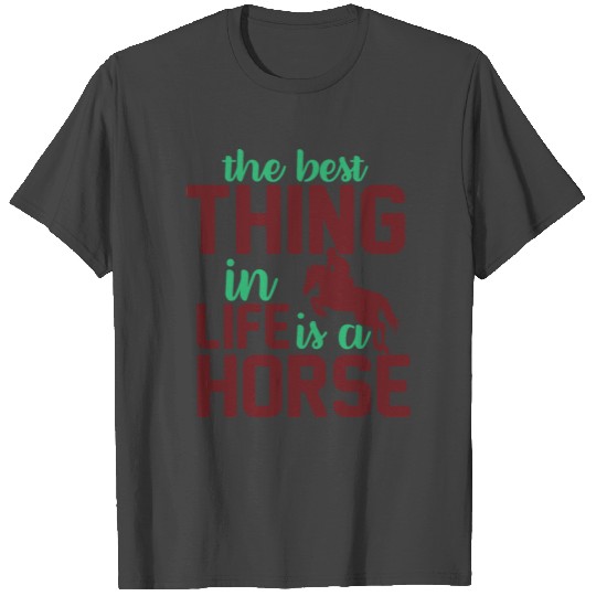 best thing in life is a horse horse rider T Shirts