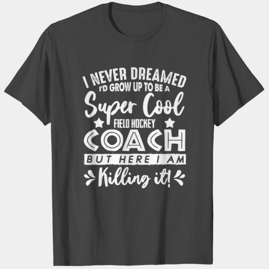 field hockey coach gift field hockey player gift T Shirts
