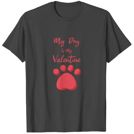 My Dog Is My Valentine T Shirts
