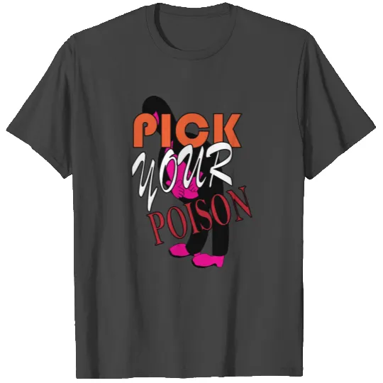 PICK YOUR POISON dwg T Shirts