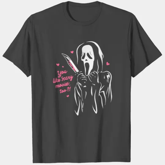 You Like Scary Movies Too T Shirts