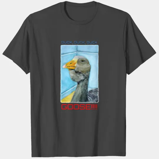Duck Duck Duck GOOSE!!!! T Shirts