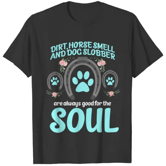 Dirt Horse Smell And Dog Slobber Horse Lover Gift T Shirts