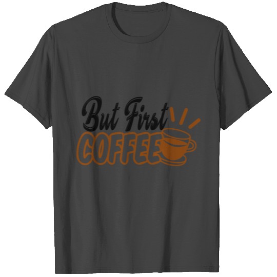 but first coffee T Shirts