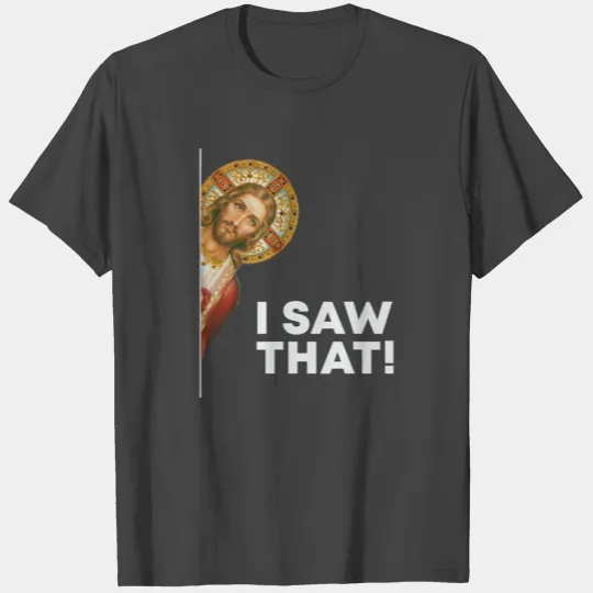 I Saw That Funny Christian Jesus God Is Watching T Shirts