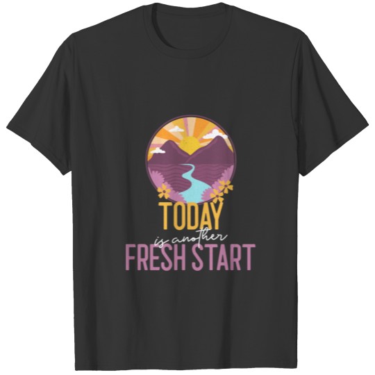 TODAY IS ANOTHER FRESH START SUN RIVER T-shirt