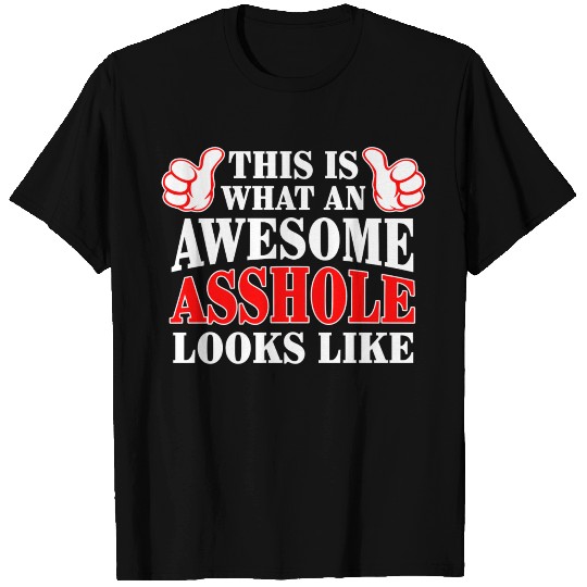 This Is What An Awesome Asshole Looks Like T Shirts