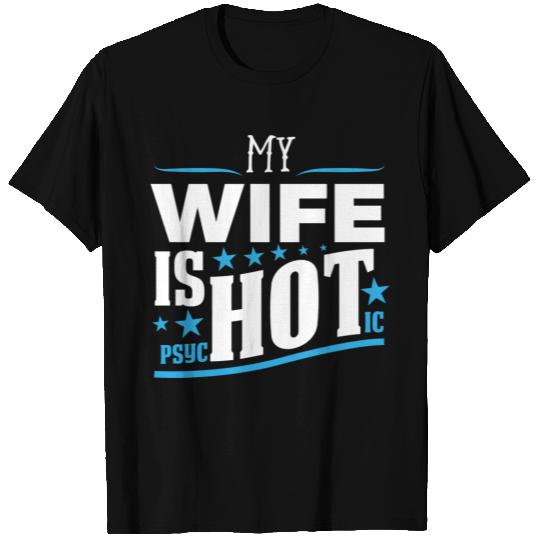 My Wife Is Psychotic Funny Husband T Shirts