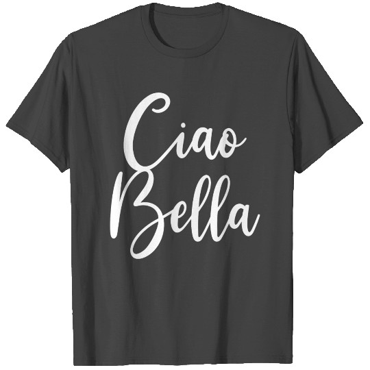 Ciao Bella Single Italy Travel Vacation Gift T Shirts