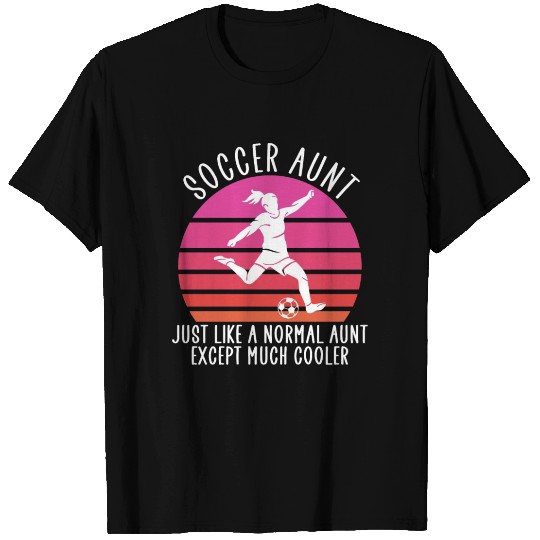 soccer aunt except much cooler T Shirts