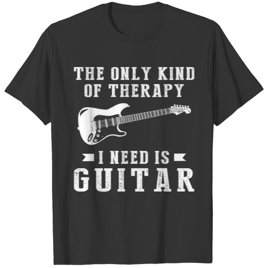 The only kind of therapy i need is guitar T-shirt