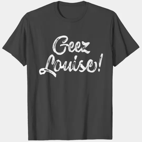 Wisconsin Accent Saying Gift - Geez Louise Gift Te T Shirts
