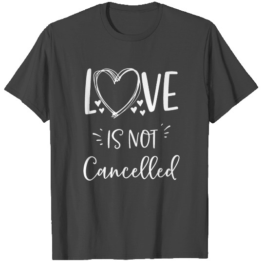 Love Is Not Cancelled Valentines Day Men Women T Shirts