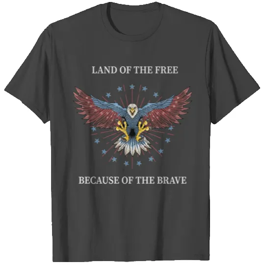 LAND OF THE FREE - BECAUSE OF THE BRAVE T Shirts