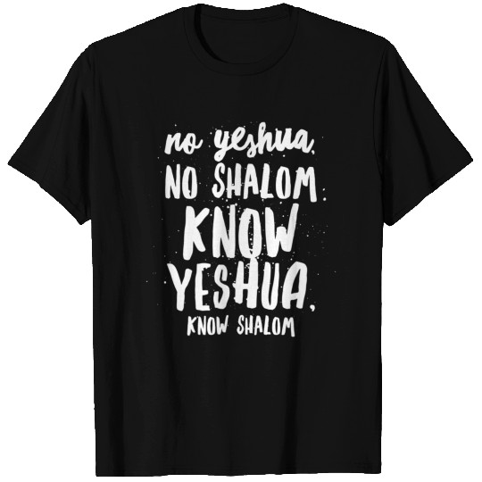 No Yeshua No Shalom Know Yeshua Know Shalom T Shirts