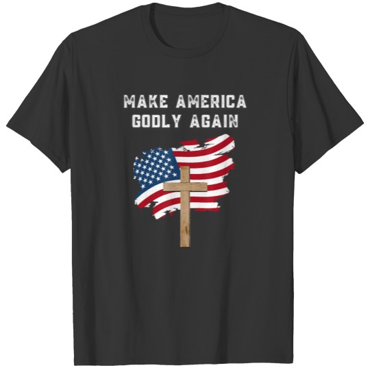 Make America Godly Again for Patriotic Christians T-shirt