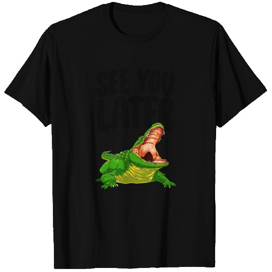 See You Later Alligator T Shirts