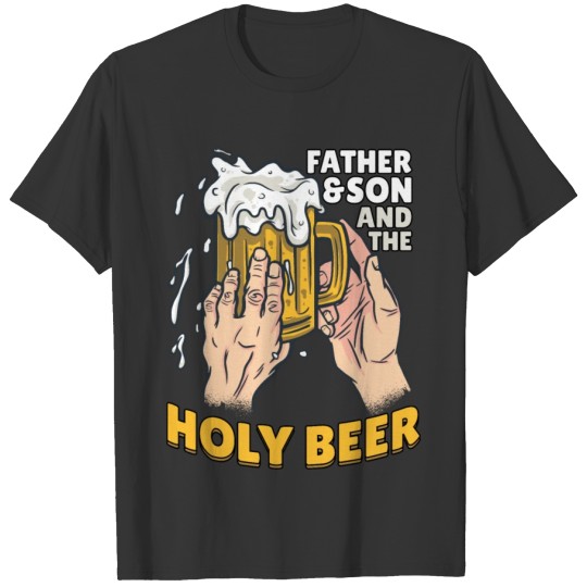 Father Son and the Holy Beer T Shirts