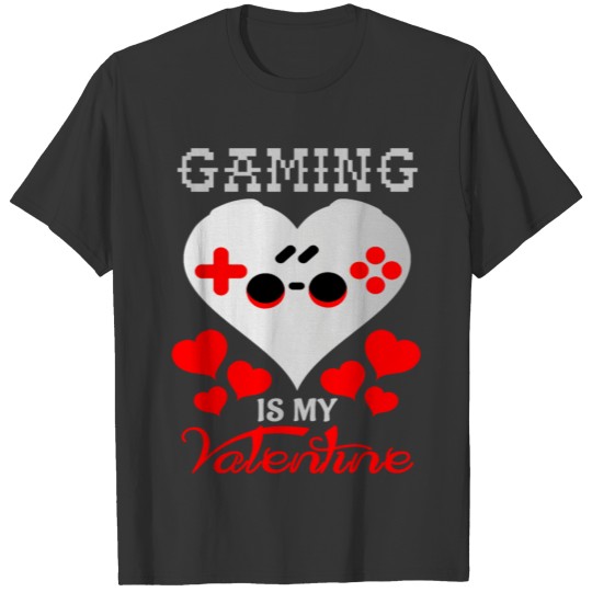 Gaming Is My Valentine Funny Valentines Gifts 2021 T-shirt