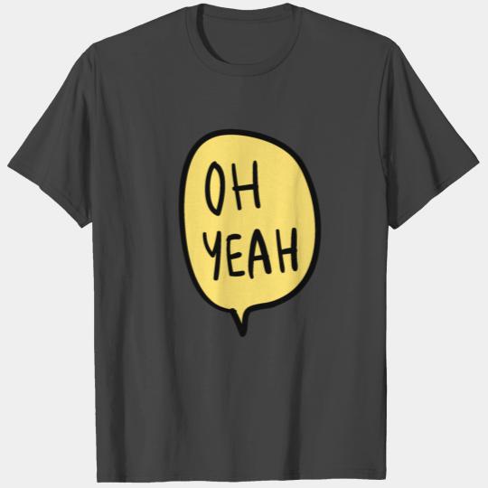 Oh Yeah T Shirts