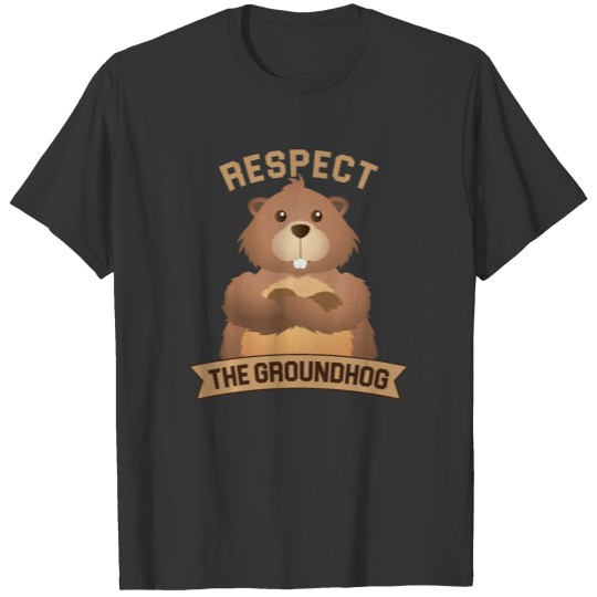 Funny Groundhog Day Tee Respect The Ground Gift T-shirt