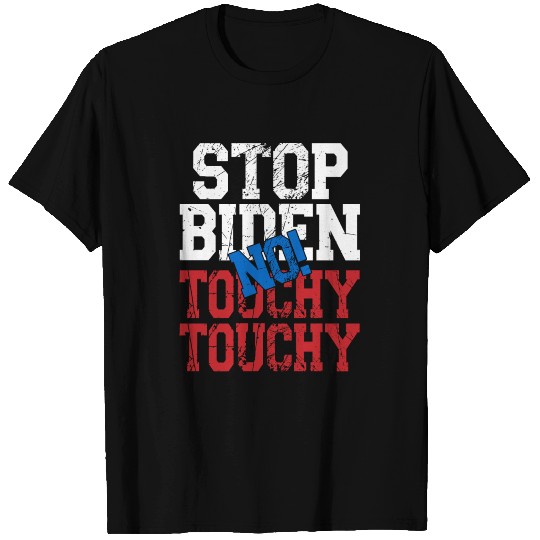 Stop Biden, no Touchy-Touchy. Anti Biden Harris T Shirts