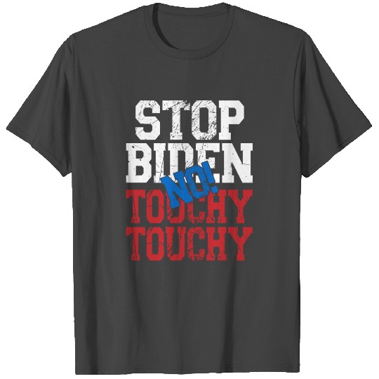 Stop Biden, no Touchy-Touchy. Anti Biden Harris T Shirts