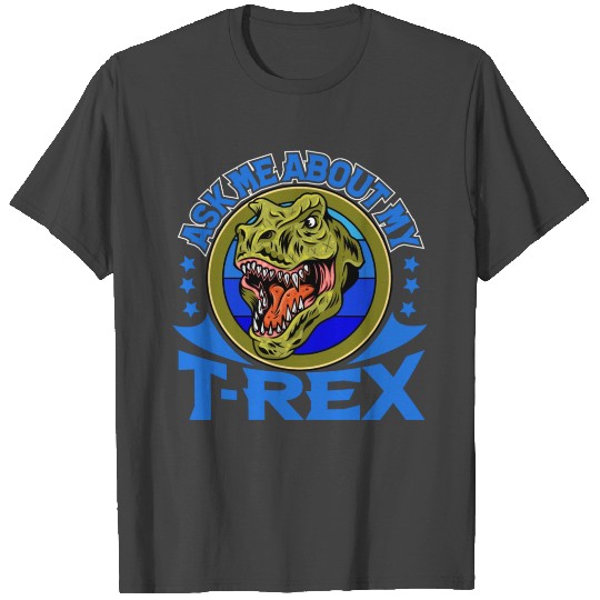 ask me about my t rex gift present hobby T Shirts