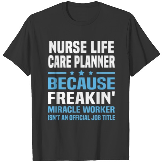 Nurse Life Care Planner T Shirts