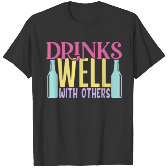 Beer Drinks Well With Others T-shirt