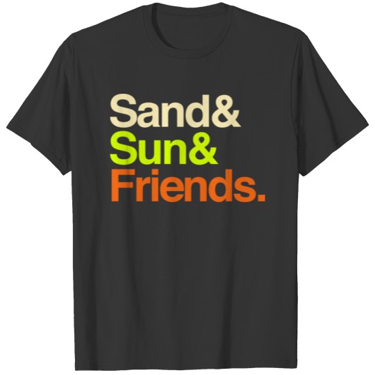 Sand Sun and Friends T Shirts