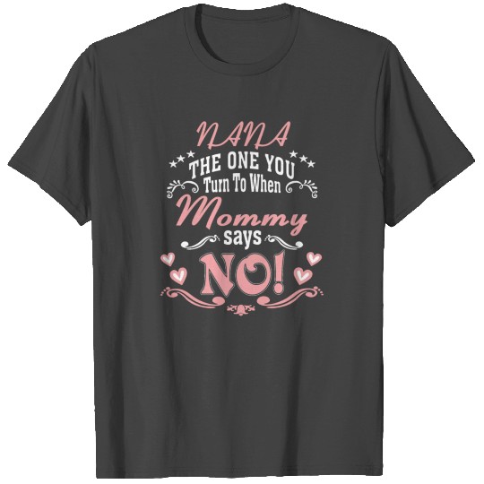 Nana The One You Turn To When Mommy Says No T Shirts