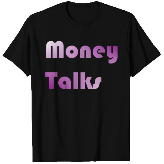 Money Talks T Shirts