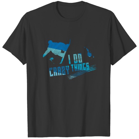 I Do Crazy Things T-shirt