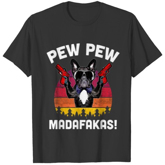 Pew Pew Madafakas French Bulldog Frenchie T Shirts