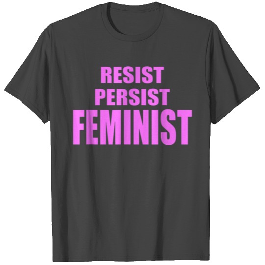 Feminism Resist Persist Feminist Womens Equality A T Shirts