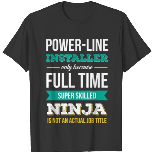Power Line Installer - Power Line Installer only b T-shirt