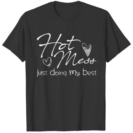 Hot Mess Just Doing My Best Funny and Cute Quote T Shirts