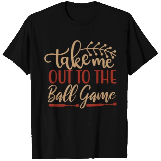 Take Me Out To The Ball Game T Shirts