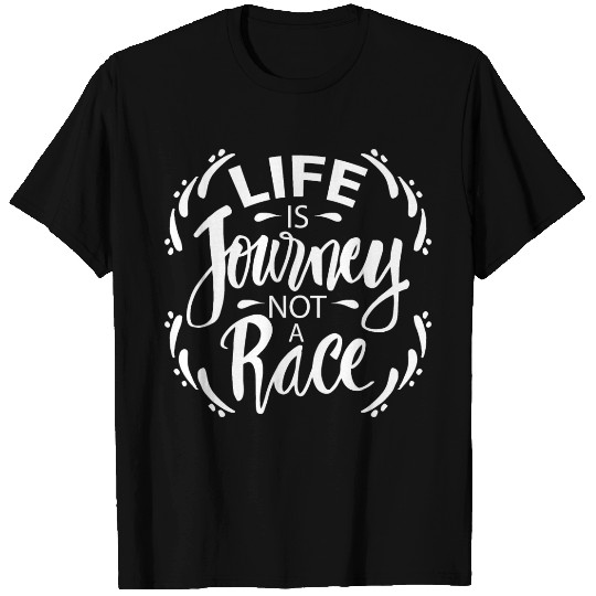 Life is journey not a race T Shirts