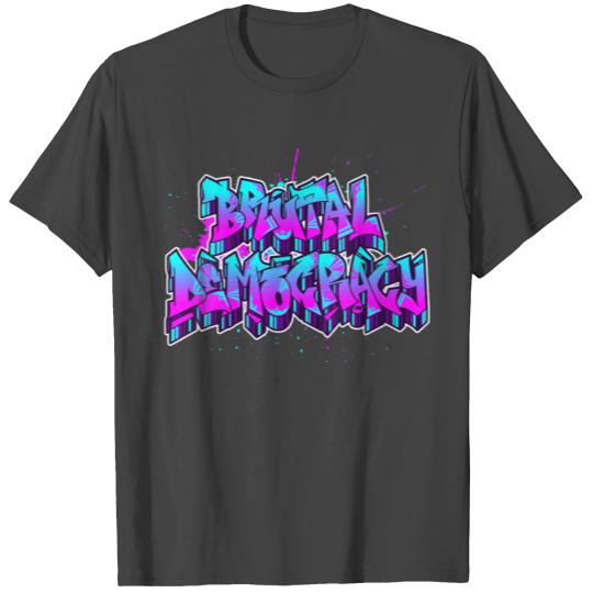 Brutal Democracy Graffiti Gift T Shirts